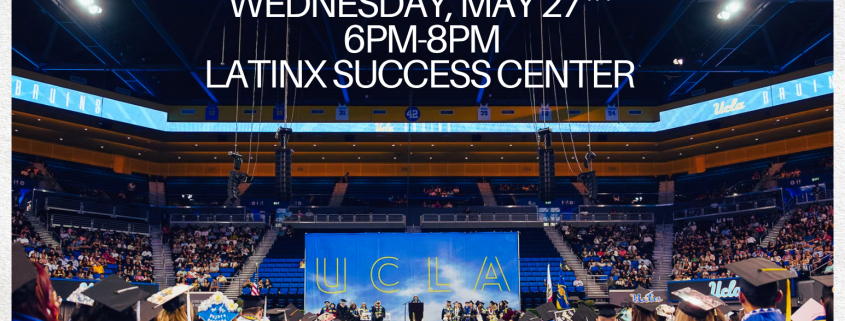Flyer for the “What’s Next Celebration” taking place Wednesday, May 27, from 6–8 PM at the UCLA Latinx Success Center. The graphic features a large photo of a UCLA graduation ceremony inside Pauley Pavilion with graduates seated in caps and gowns. Additional text describes an alumni panel focused on post-graduation transitions, careers, graduate school, and community leadership.